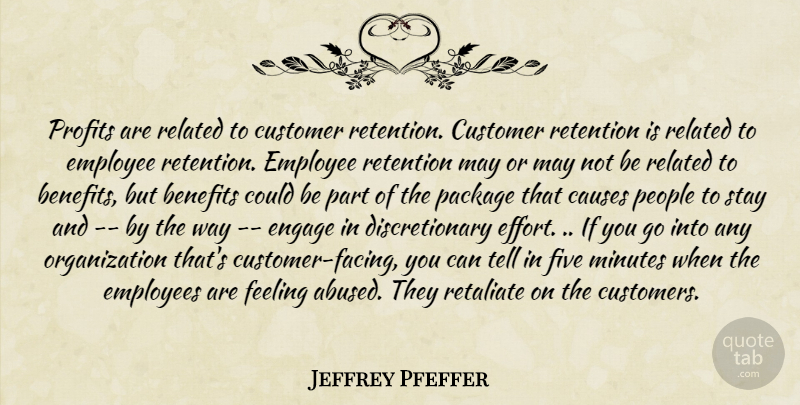 Jeffrey Pfeffer Quote About Organization, People, Effort: Profits Are Related To Customer...
