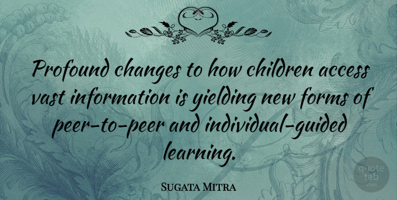 Sugata Mitra Quote About Children, Profound, Peers: Profound Changes To How Children...