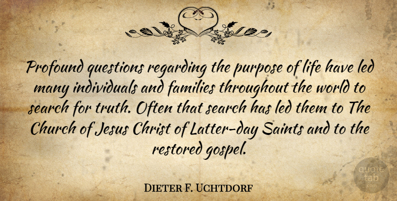 Dieter F. Uchtdorf Quote About Christ, Church, Families, Jesus, Led: Profound Questions Regarding The Purpose...