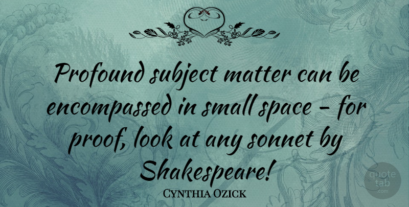 Cynthia Ozick Quote About Matter, Sonnet, Subject: Profound Subject Matter Can Be...
