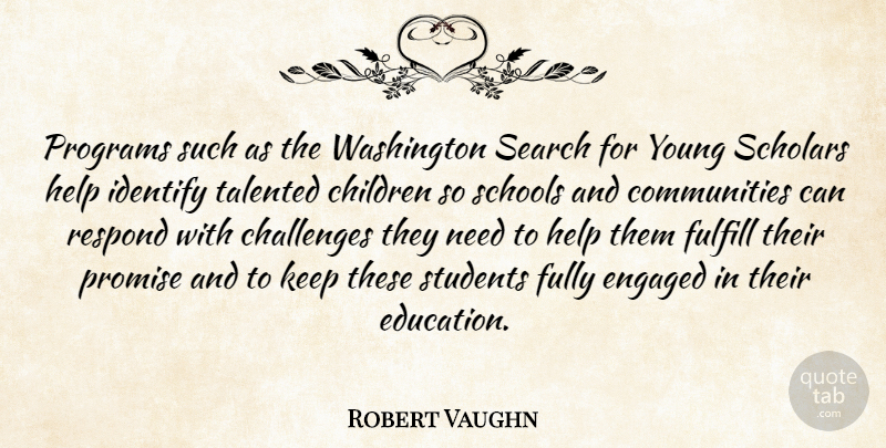 Robert Vaughn Quote About Challenges, Children, Engaged, Fulfill, Fully: Programs Such As The Washington...