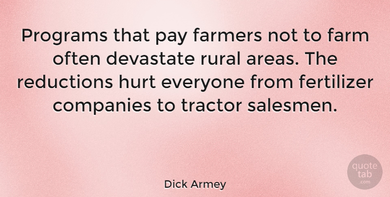 Dick Armey Quote About Hurt, Rural Areas, Pay: Programs That Pay Farmers Not...