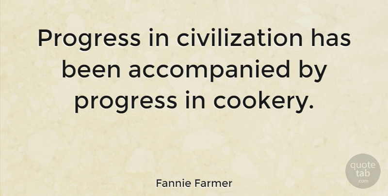 Fannie Farmer Quote About Civilization, Progress, Cookery: Progress In Civilization Has Been...