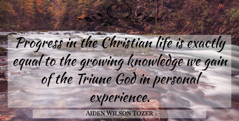 Aiden Wilson Tozer Quote About Christian, Growing Knowledge, Progress: Progress In The Christian Life...