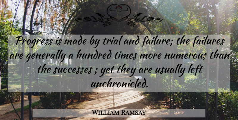 William Ramsay Quote About Progress, Trials, Made: Progress Is Made By Trial...