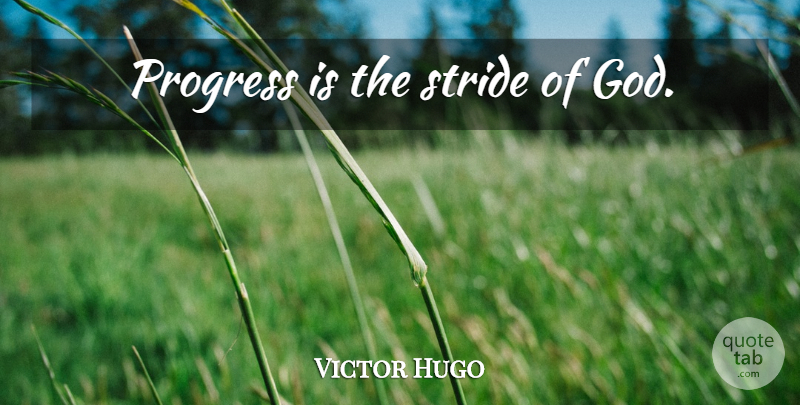 Victor Hugo Quote About God, Progress, Stride: Progress Is The Stride Of...