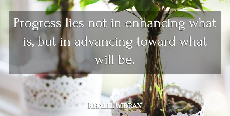 Khalil Gibran Quote About Inspirational, Life, Motivational: Progress Lies Not In Enhancing...