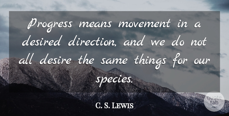 C. S. Lewis Quote About Mean, Independence, Desire: Progress Means Movement In A...