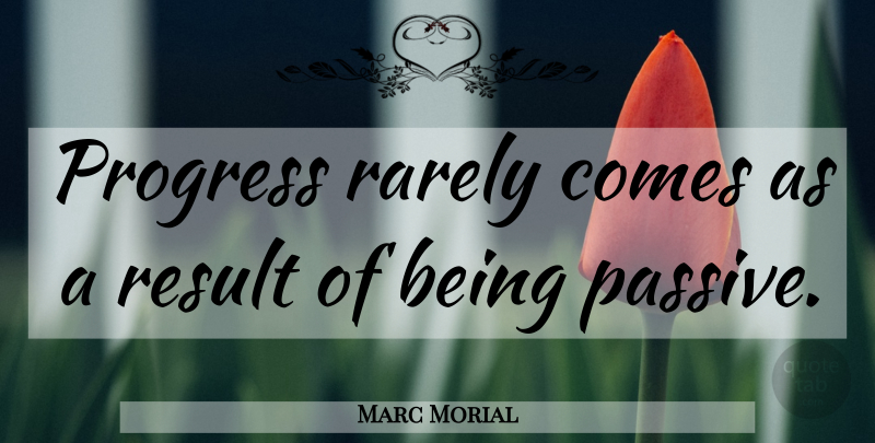 Marc Morial Quote About Progress, Results, Passive: Progress Rarely Comes As A...