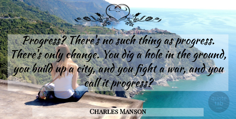 Charles Manson Quote About War, Fighting, Cities: Progress Theres No Such Thing...