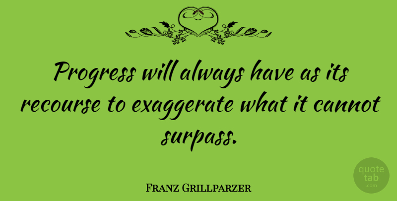 Franz Grillparzer Quote About Progress, Recourse: Progress Will Always Have As...