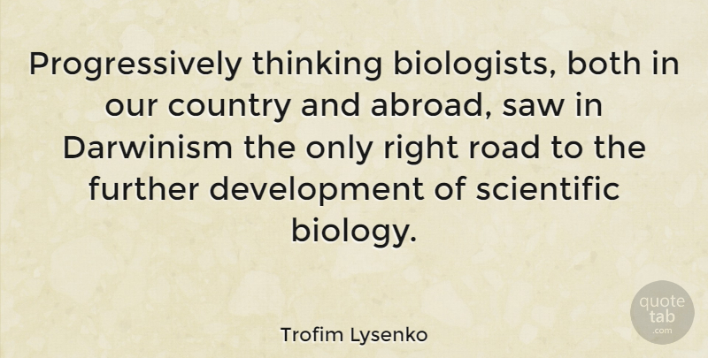 Trofim Lysenko Quote About Country, Thinking, Development: Progressively Thinking Biologists Both In...