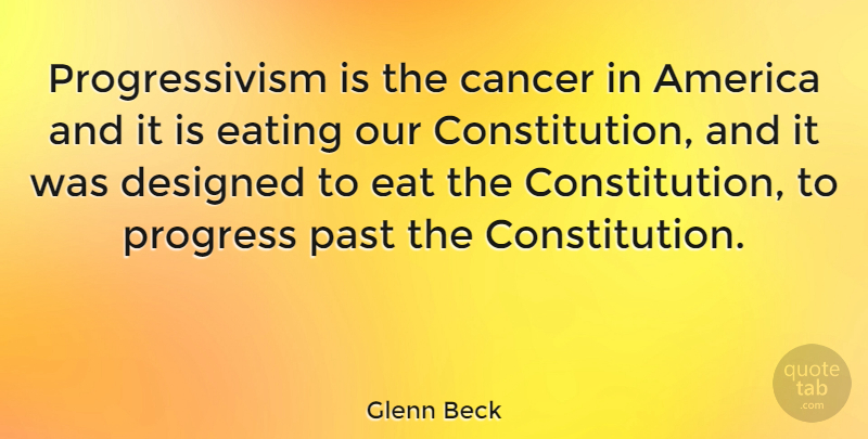 Glenn Beck Quote About Cancer, Past, America: Progressivism Is The Cancer In...