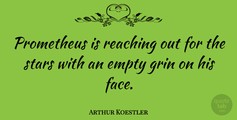 Arthur Koestler Quote About Stars, Faces, Empty: Prometheus Is Reaching Out For...
