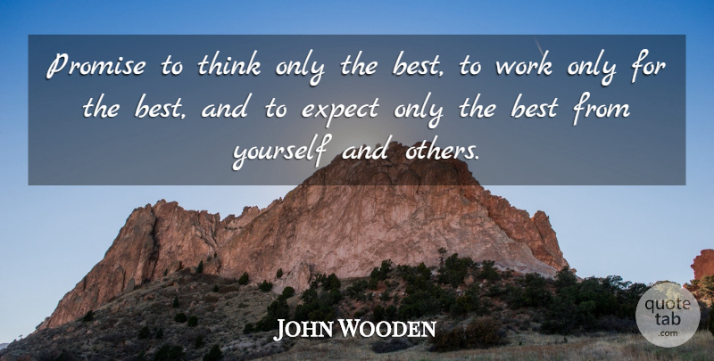John Wooden Quote About Optimistic, Thinking, Promise: Promise To Think Only The...