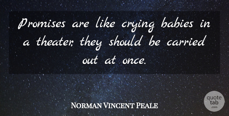 Norman Vincent Peale Quote About Baby, Funny Life, Keeping Promises: Promises Are Like Crying Babies...