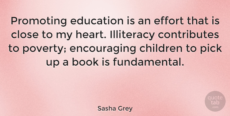 Sasha Grey Quote About Book, Children, Close, Education, Effort: Promoting Education Is An Effort...