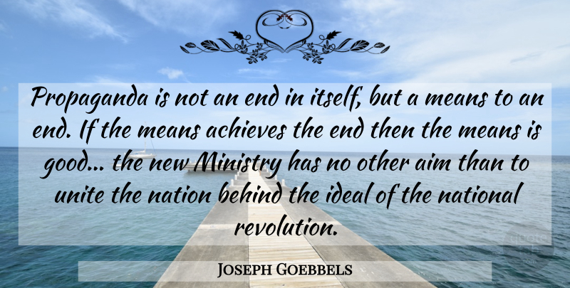 Joseph Goebbels Quote About Mean, Ministry, Revolution: Propaganda Is Not An End...