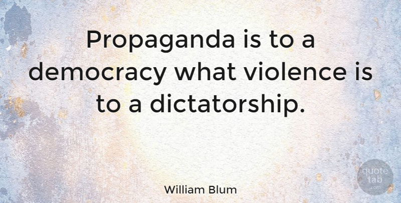 William Blum Quote About Inspirational, Life, Democracy: Propaganda Is To A Democracy...