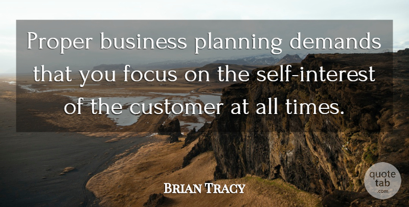Brian Tracy Quote About Self, Focus, Demand: Proper Business Planning Demands That...