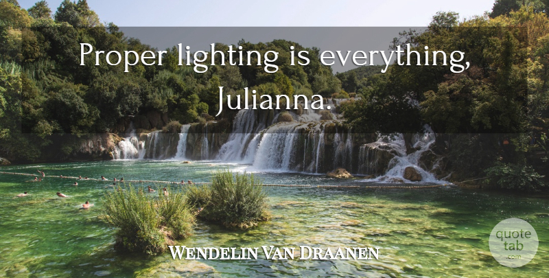 Wendelin Van Draanen Quote About Lighting: Proper Lighting Is Everything Julianna...