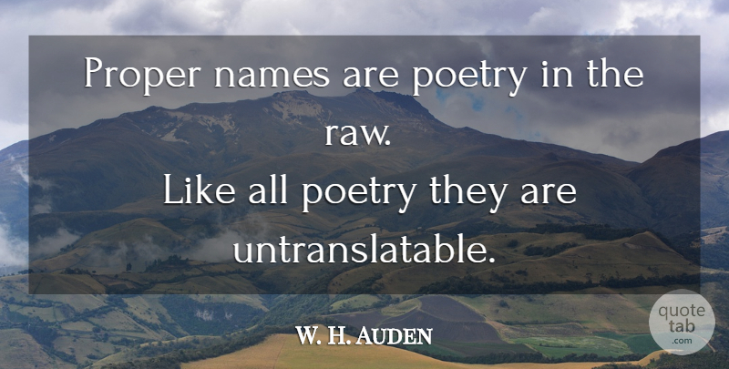 W. H. Auden Quote About Names, Nicknames: Proper Names Are Poetry In...