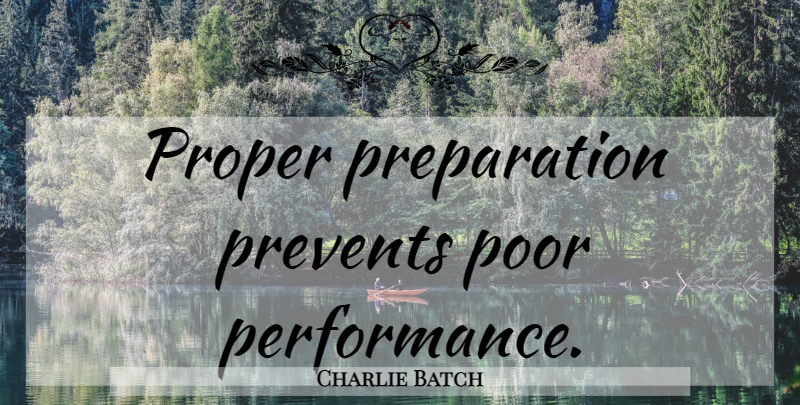Charlie Batch Quote About Preparation, Poor Planning, Performances: Proper Preparation Prevents Poor Performance...