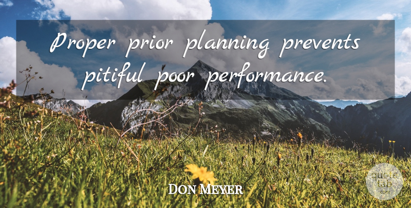 Don Meyer Quote About Basketball, Planning, Poor: Proper Prior Planning Prevents Pitiful...
