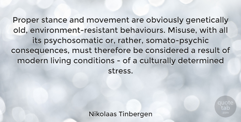 Nikolaas Tinbergen Quote About Conditions, Considered, Determined, Movement, Obviously: Proper Stance And Movement Are...