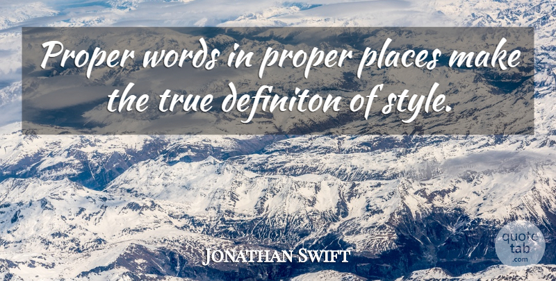 Jonathan Swift Quote About Places, Proper, True, Words: Proper Words In Proper Places...