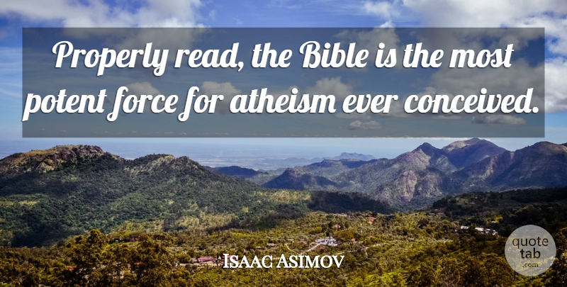 Isaac Asimov Quote About Death, Atheist, If There Is A God: Properly Read The Bible Is...