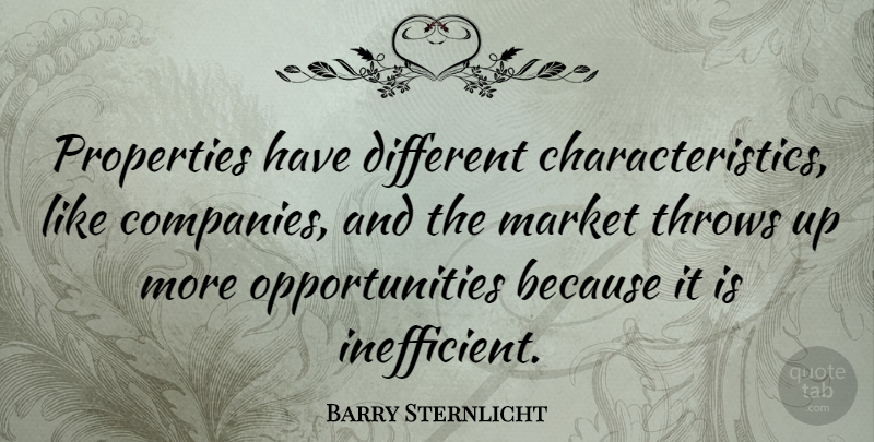 Barry Sternlicht Quote About Properties: Properties Have Different Characteristics Like...