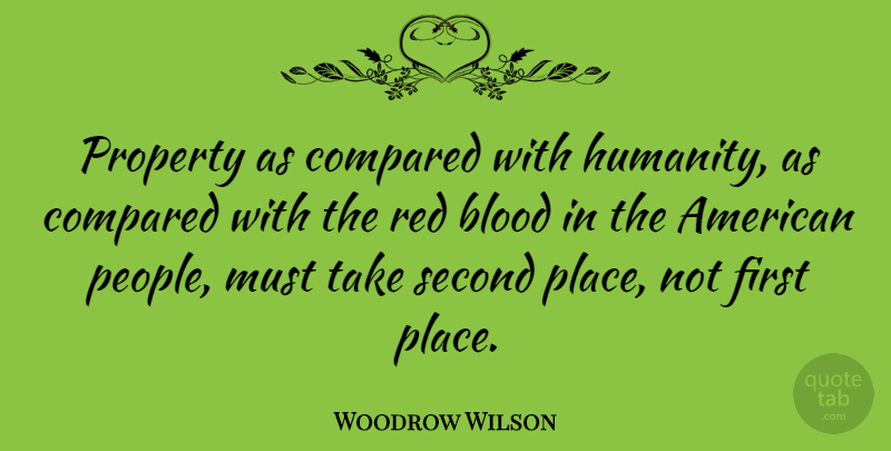 Woodrow Wilson Quote About Blood, People, Red Lipstick: Property As Compared With Humanity...