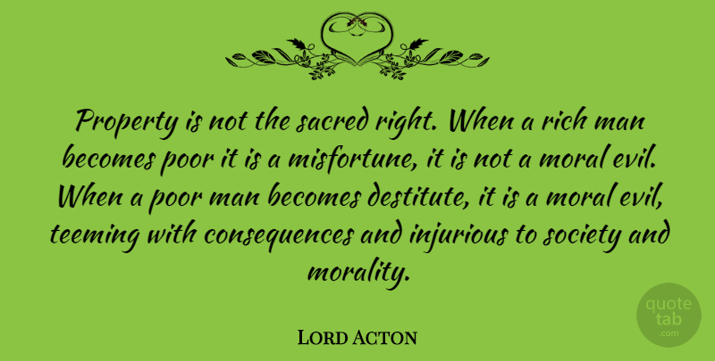 Lord Acton Quote About Men, Evil, Sacred: Property Is Not The Sacred...