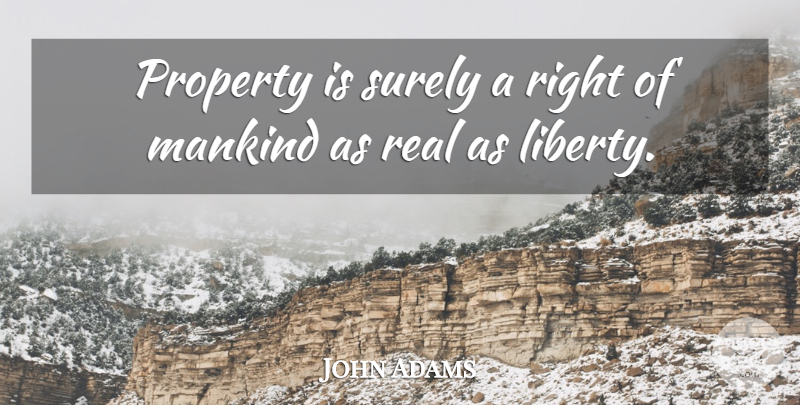 John Adams Quote About Real, Liberty, Mankind: Property Is Surely A Right...