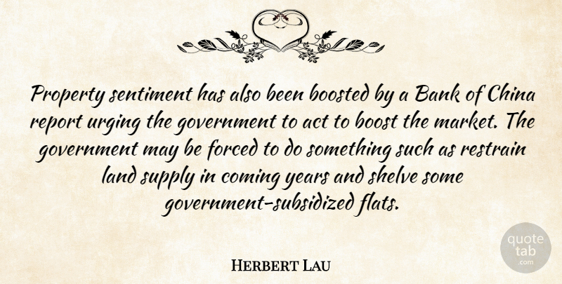 Herbert Lau Quote About Act, Bank, Boost, China, Coming: Property Sentiment Has Also Been...