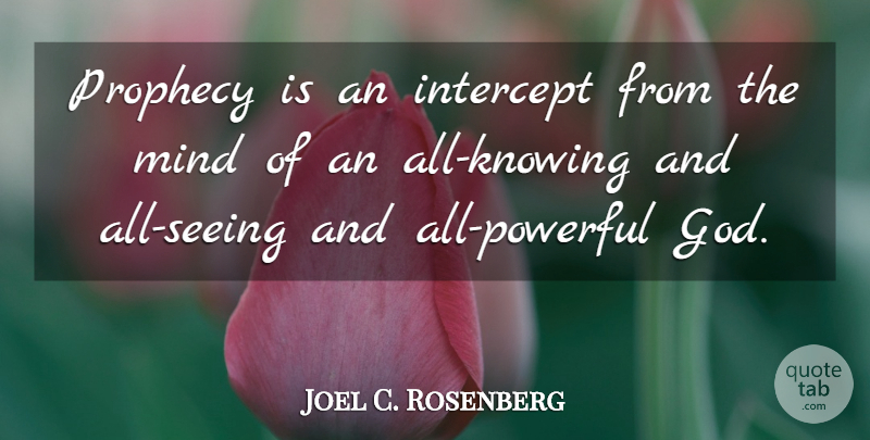 Joel C. Rosenberg Quote About God, Mind: Prophecy Is An Intercept From...