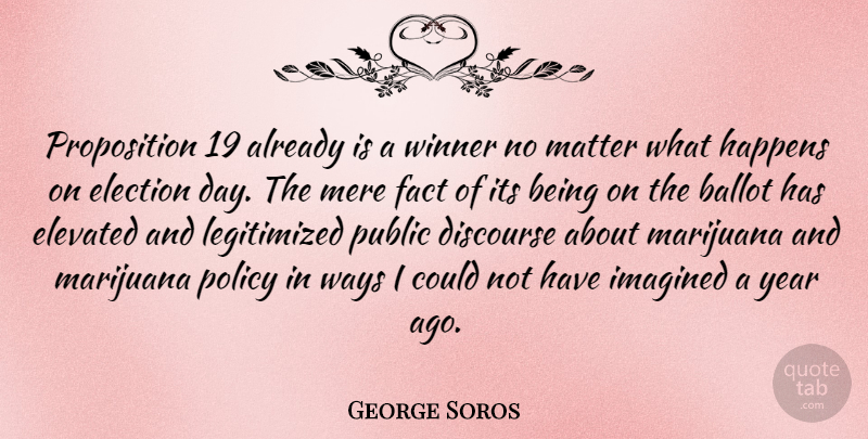 George Soros Quote About Marijuana, Years, Matter: Proposition 19 Already Is A...