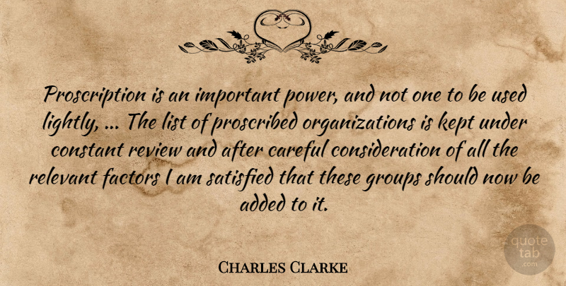 Charles Clarke Quote About Added, Careful, Constant, Factors, Groups: Proscription Is An Important Power...