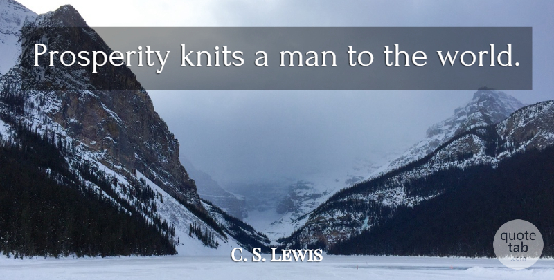 C. S. Lewis Quote About Men, World, Screwtape Letters: Prosperity Knits A Man To...