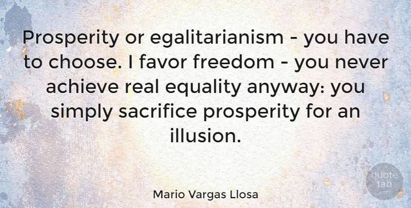 Mario Vargas Llosa Quote About Achieve, Equality, Favor, Freedom, Prosperity: Prosperity Or Egalitarianism You Have...