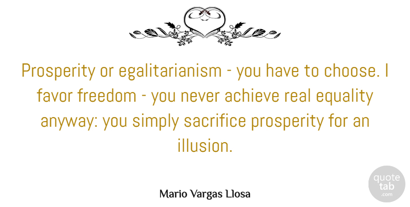 Mario Vargas Llosa Quote About Achieve, Equality, Favor, Freedom, Prosperity: Prosperity Or Egalitarianism You Have...