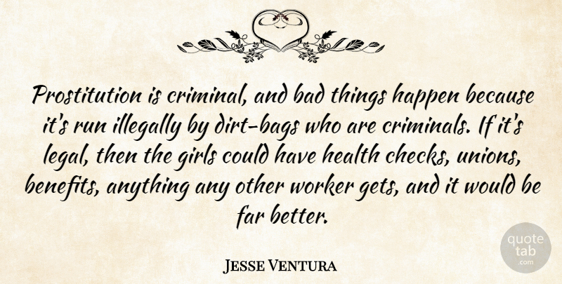Jesse Ventura Quote About Girl, Running, Law: Prostitution Is Criminal And Bad...