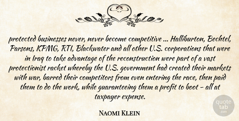 Naomi Klein Quote About War, Race, Government: Protected Businesses Never Never Become...