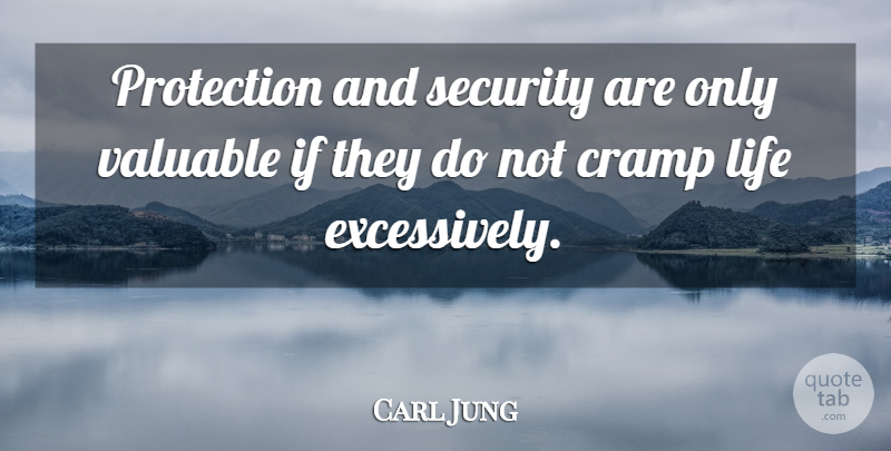 Carl Jung Quote About Protection, Cramps, Valuable: Protection And Security Are Only...
