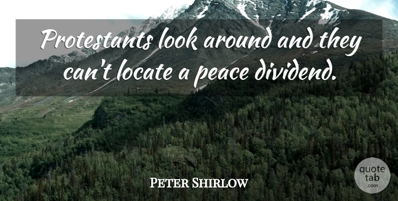 Peter Shirlow Quote About Locate, Peace: Protestants Look Around And They...
