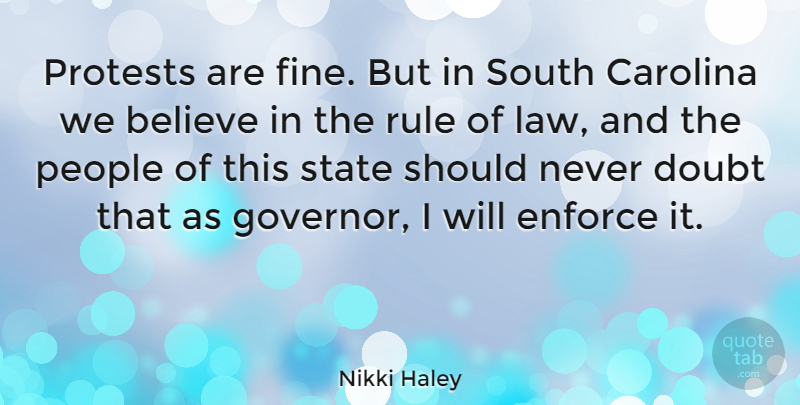Nikki Haley Quote About Believe, Law, People: Protests Are Fine But In...