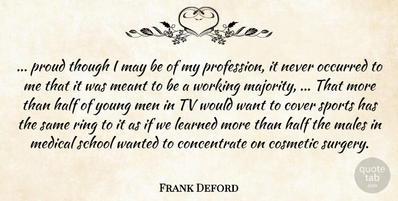 Frank Deford Quote About Cosmetic, Cover, Half, Learned, Males: Proud Though I May Be...