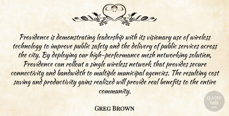 Greg Brown Quote About Across, Bandwidth, Benefits, Cost, Delivery: Providence Is Demonstrating Leadership With...