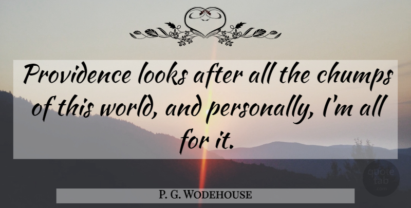 P. G. Wodehouse Quote About World, Looks, Providence: Providence Looks After All The...